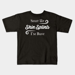 Shut Up Shin Splints Kids T-Shirt